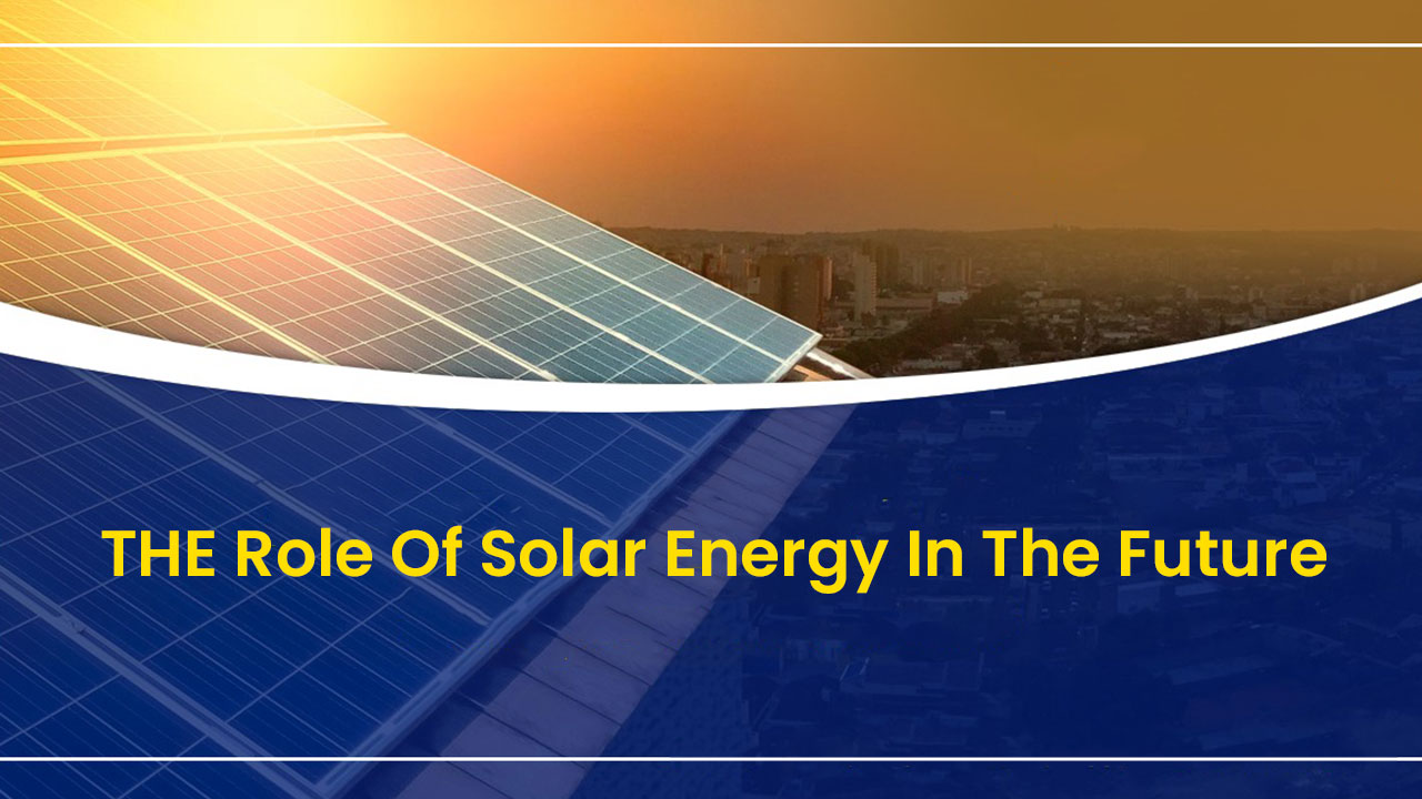 The Role of Solar Energy in the Future