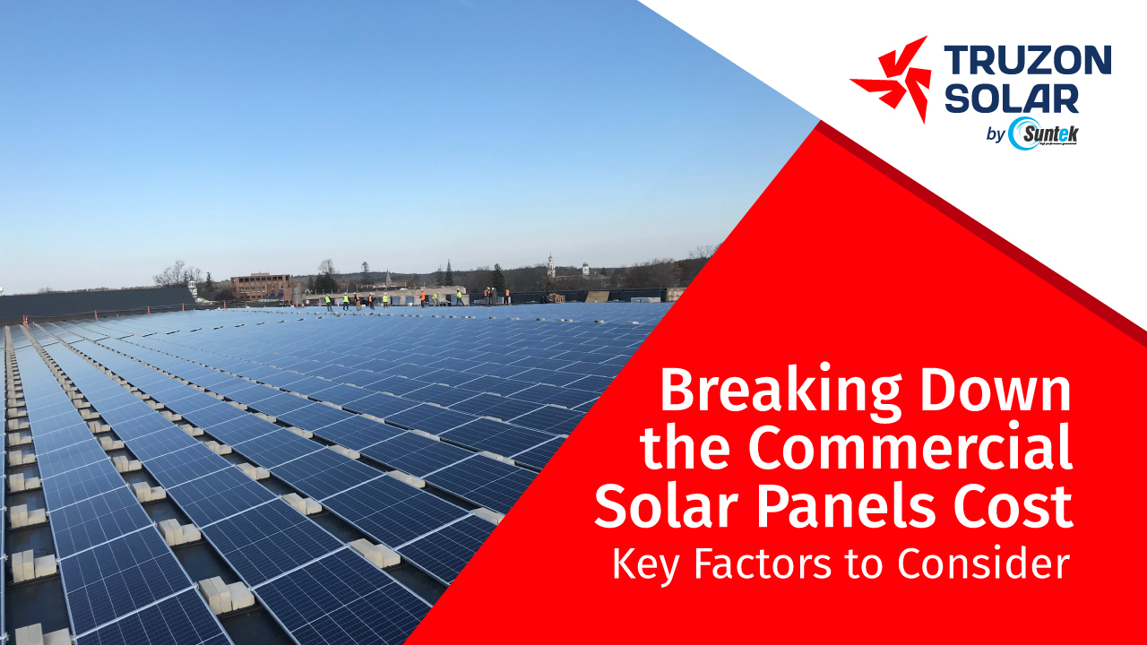 Breaking Down the Commercial Solar Panels Cost: Key Factors to Consider