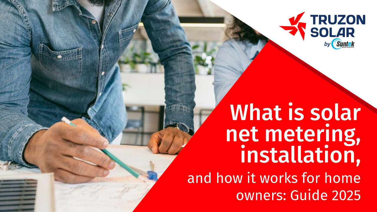 What is solar net metering, installation, and how it works for home owners: Guide 2025