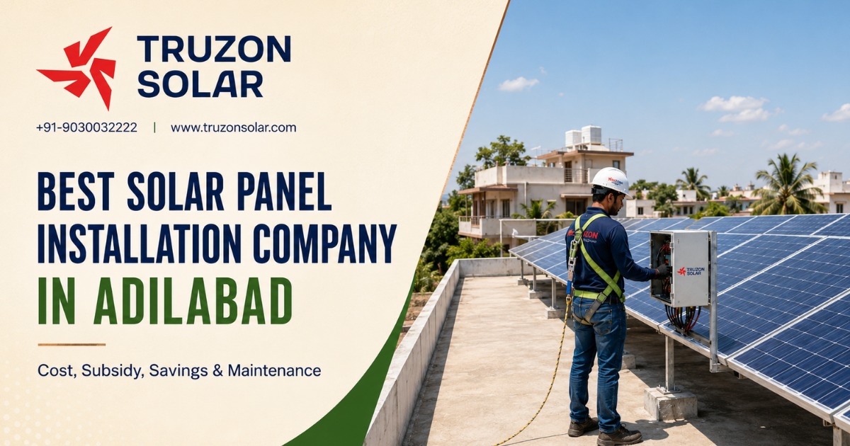 Best Solar Panel Installation Company in Adilabad: Cost, Subsidy, Savings & Maintenance
