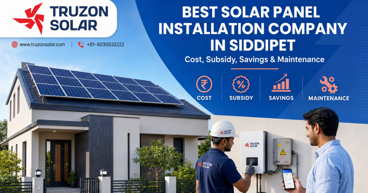 Best Solar Panel Installation Company in Siddipet: Cost, Subsidy, Savings & Maintenance